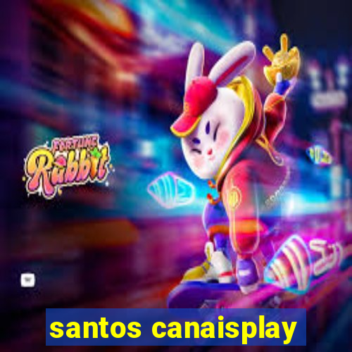 santos canaisplay