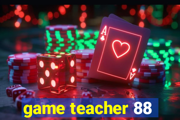 game teacher 88