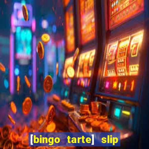 [bingo tarte] slip & stop