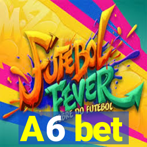 A6 bet