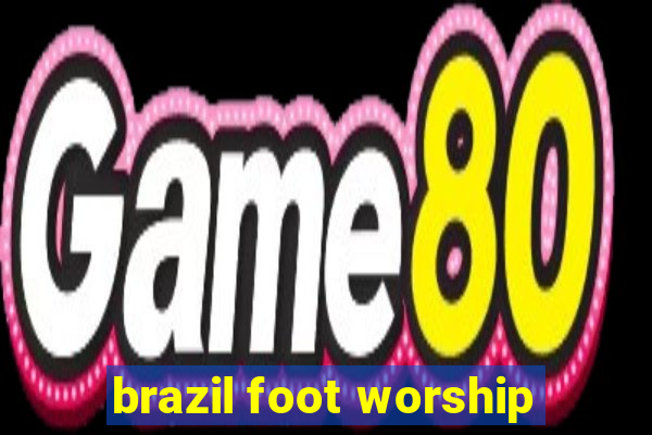 brazil foot worship