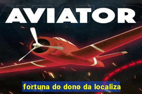 fortuna do dono da localiza