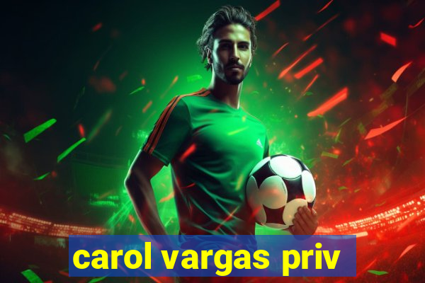 carol vargas priv