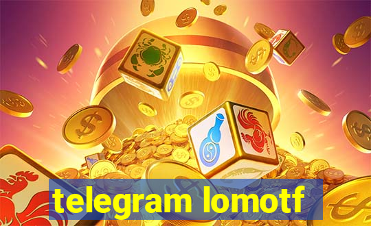 telegram lomotf