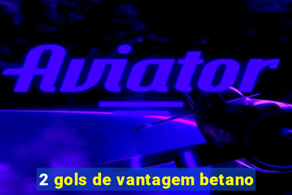 2 gols de vantagem betano