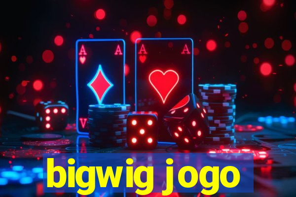 bigwig jogo