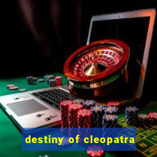 destiny of cleopatra