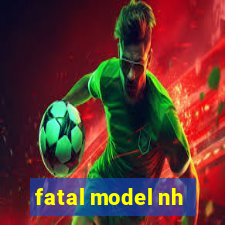 fatal model nh