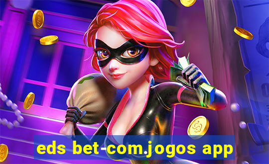 eds bet-com.jogos app