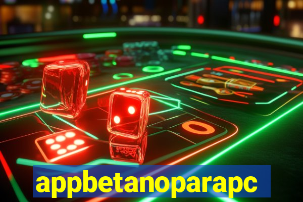 appbetanoparapc