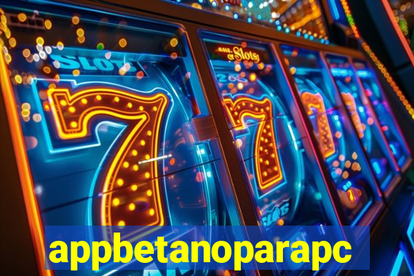 appbetanoparapc