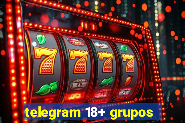 telegram 18+ grupos