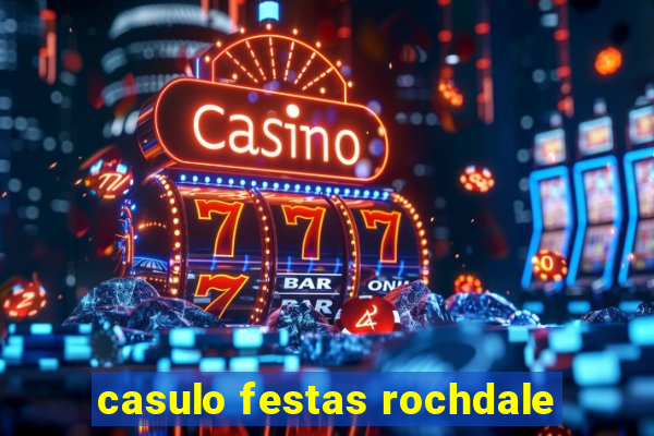 casulo festas rochdale