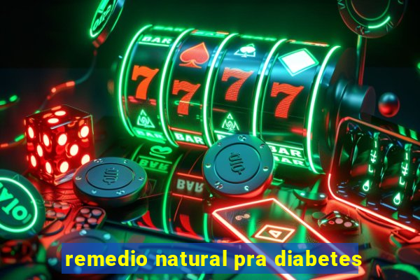 remedio natural pra diabetes