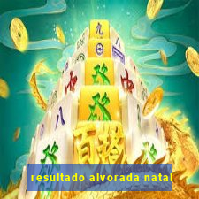 resultado alvorada natal