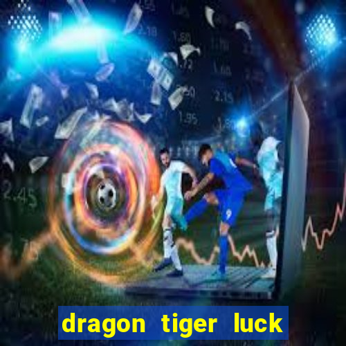 dragon tiger luck demo dinheiro infinito