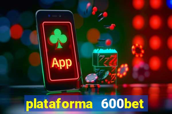 plataforma 600bet é confiável