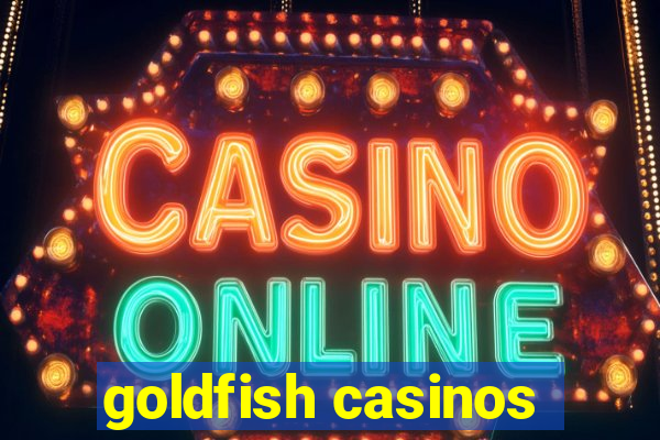 goldfish casinos