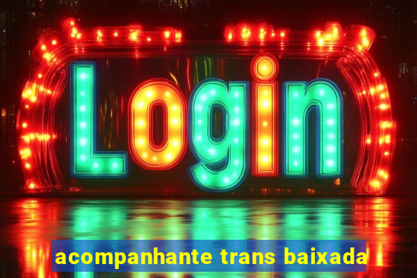 acompanhante trans baixada