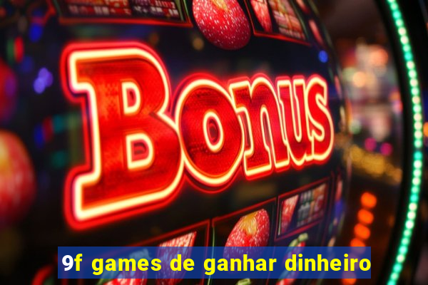 9f games de ganhar dinheiro