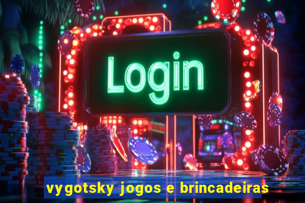 vygotsky jogos e brincadeiras