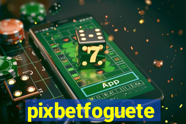 pixbetfoguete